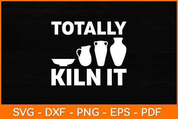 Totally Kiln It Funny Pottery Svg File For Cheap