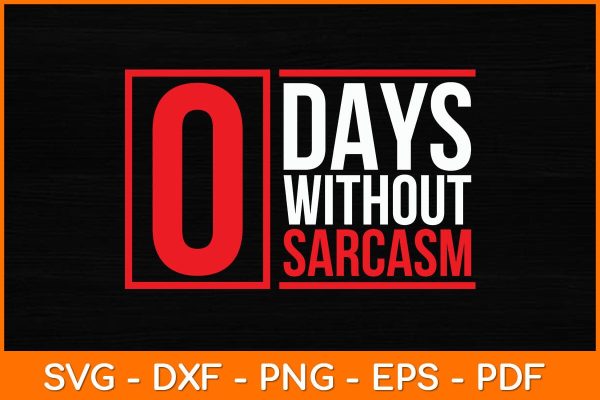 0 Days Without Sarcasm Svg File Online now