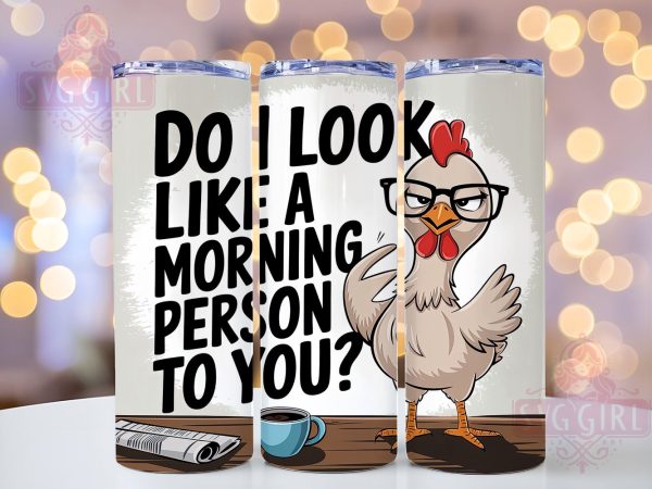 Morning Person, Funny Chicken, Sarcastic Quote, Tumbler Wrap, 20 oz Tumbler, PNG Sublimation, Farmhouse Humor, Chicken Design Discount