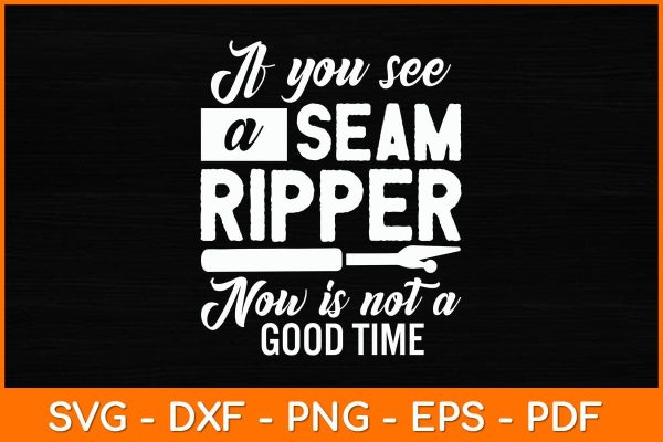 If You See A Seam Ripper Now Is Not A Good Time Svg File For Discount