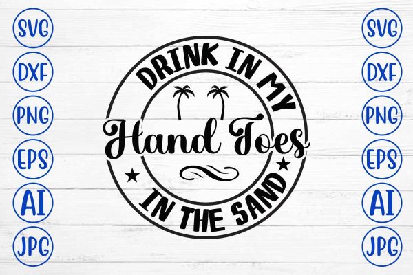 Drink in My Hand Toes in the Sand SVG Cut File Online now