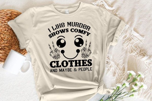 i like murder shows comfy clothes and maybe & people For Cheap - Image 2