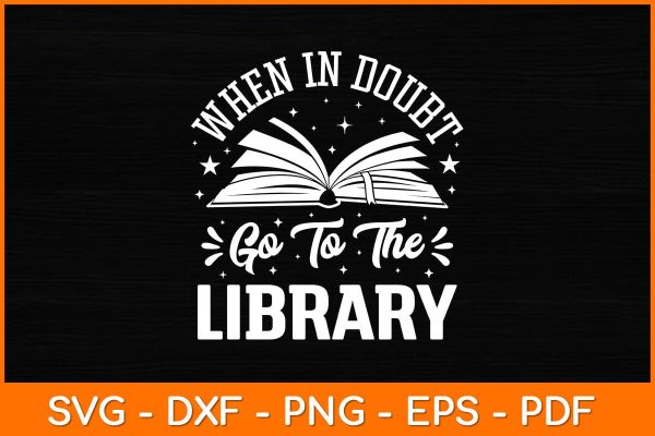 When In Doubt Go To The Library Svg File on Sale