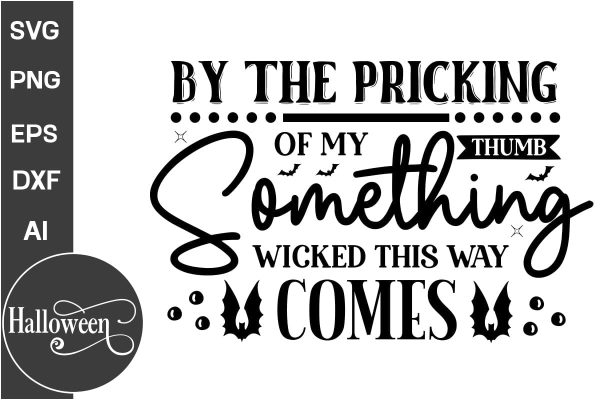 By The Pricking Of My Thumb Something Wicked This Way Comes SVG Cut File, Halloween SVG Design, Farmhouse Halloween SVG Design,  SVGs, Food & Drink, Print & Cut, Quotes and Sayings Sale