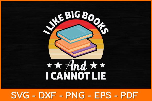 I Like Big Books And I Cannot Lie Svg File For Discount