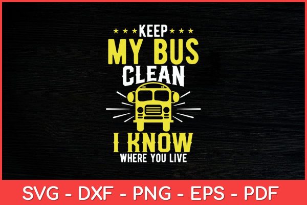 Keep My Bus Clean I Know Where You Live School Bus Driver Svg Cut File For Sale